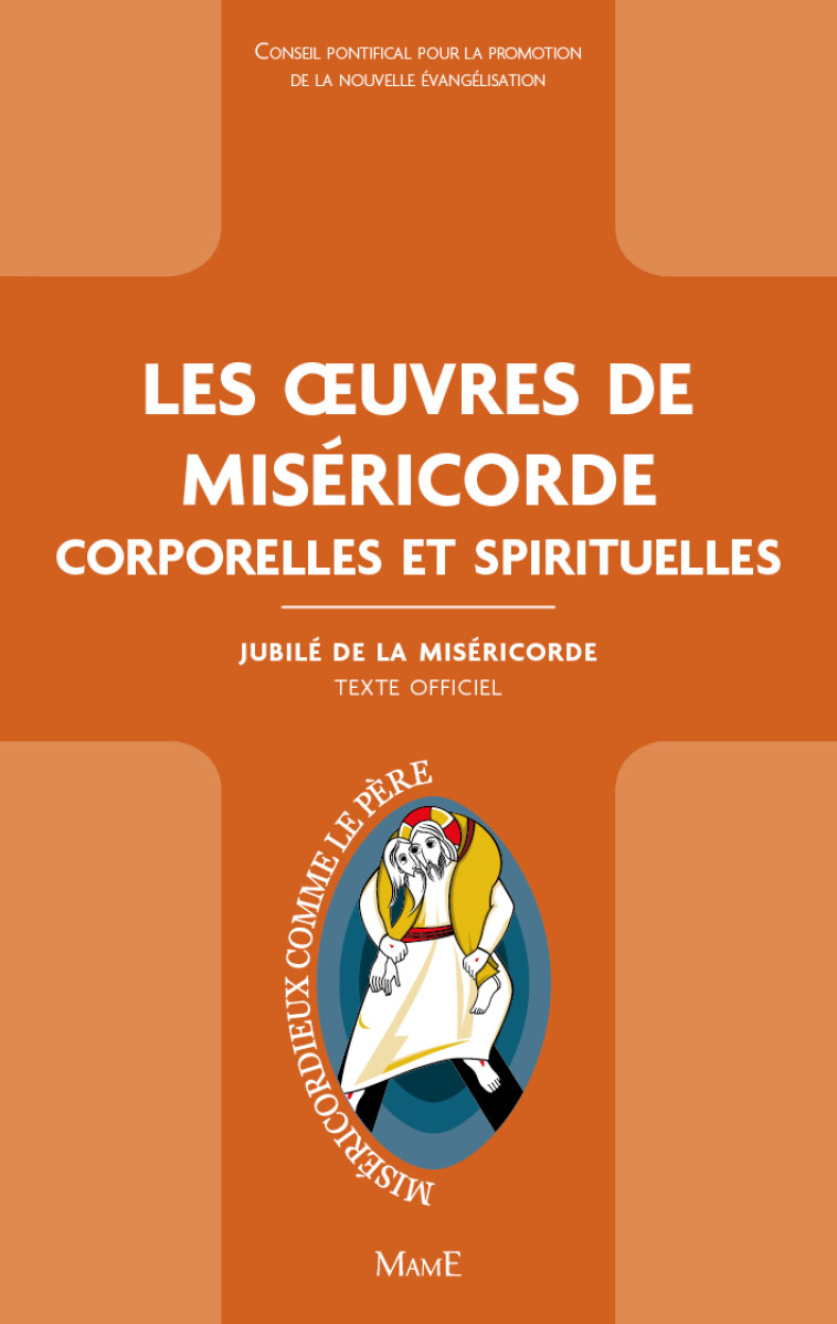 Les Oeuvres de Miséricorde corporelles et spirituelles - Conseil pontifical pour la promotion de la No Conseil pontifical pour la promotion de la No - MAME