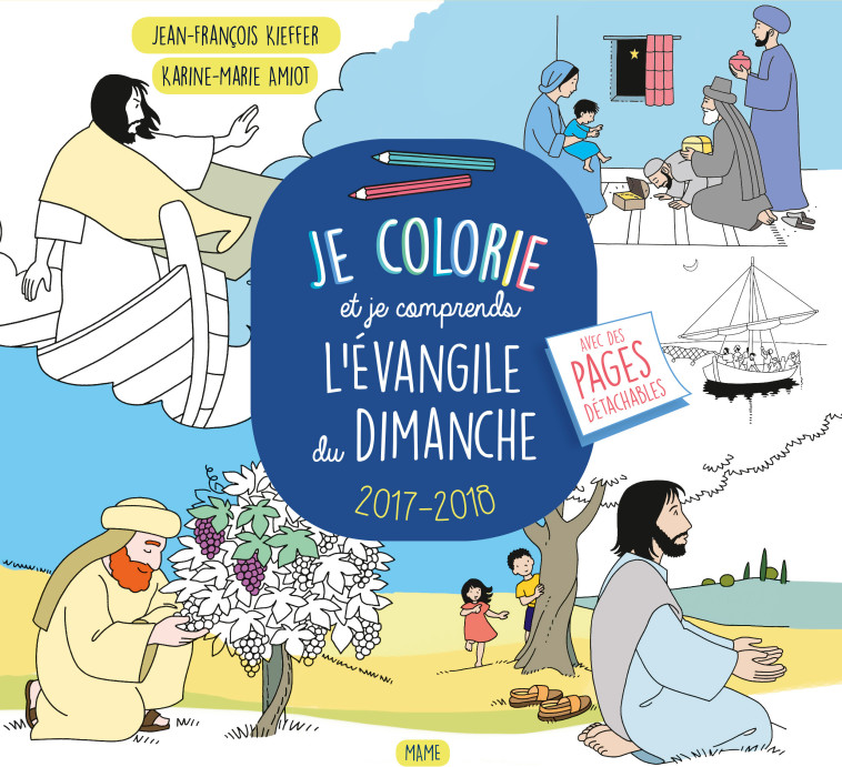 Je colorie et je comprends l'évangile du dimanche 2017-2018 - Amiot Karine-Marie, Kieffer Jean-François - MAME