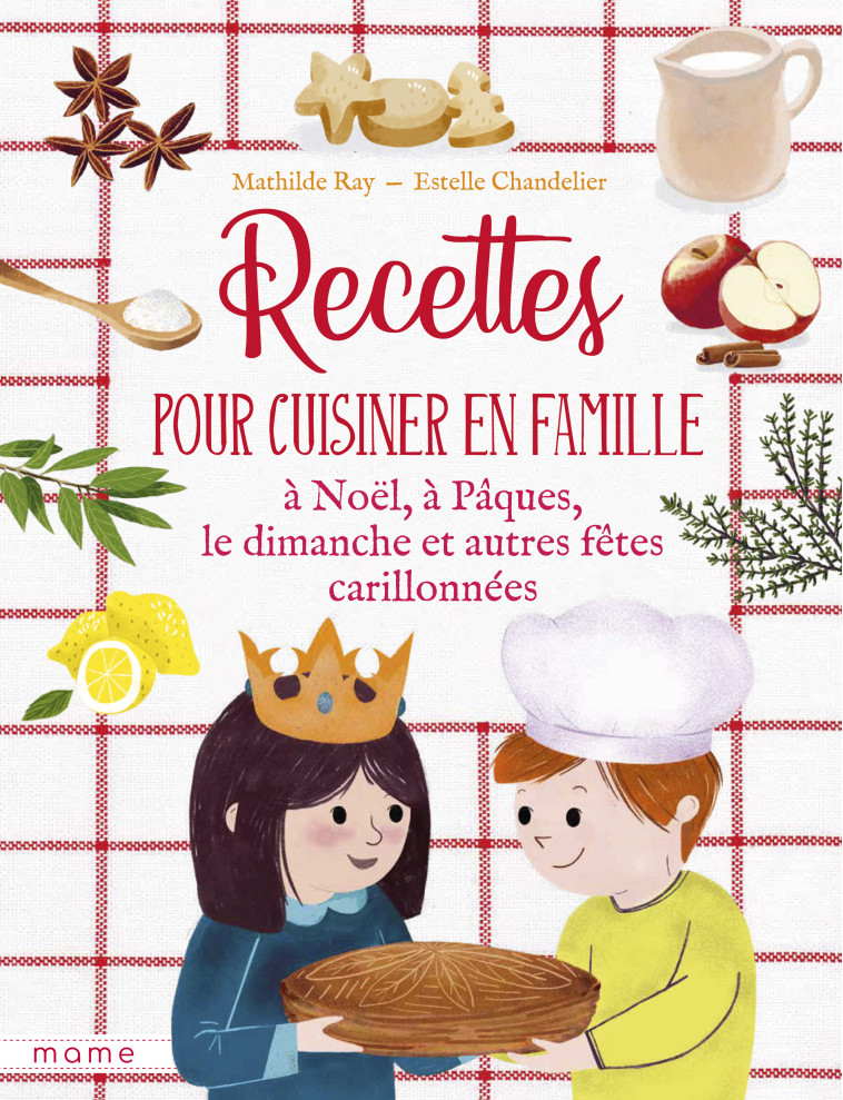 Recettes pour cuisiner en famille les dimanches et fêtes carillonnées - Ray Mathilde - MAME