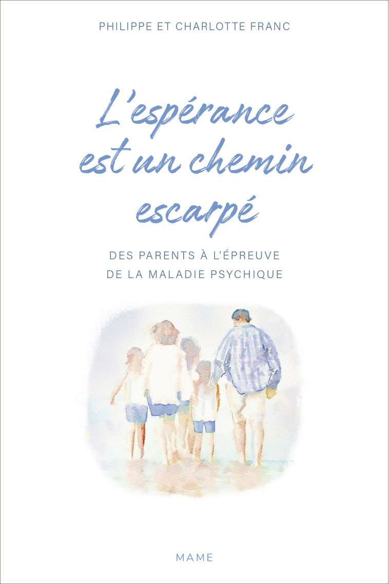 L'espérance est un chemin escarpé   Des parents à l'épreuve de la maladie psychique de leurs enfants - Franc Philippe et Charlotte - MAME