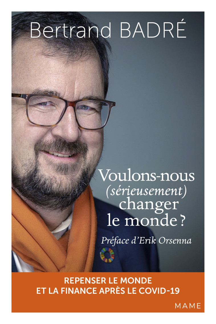 Voulons-nous (sérieusement) changer le monde ? - Badre Bertrand, Orsenna Erik, Pellissier De Féligonde Vincent - MAME