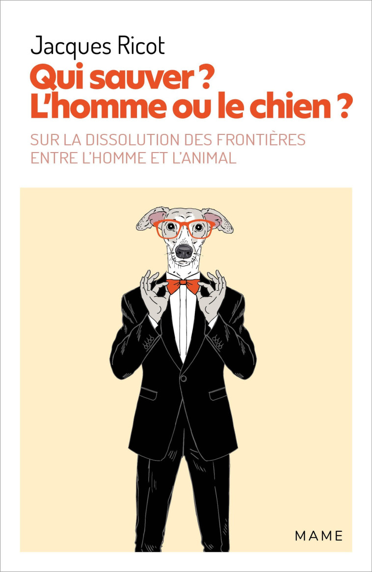 Qui sauver ? L'homme ou le chien ? Sur la dissolution des frontières entre l homme et l animal - Ricot Jacques - MAME