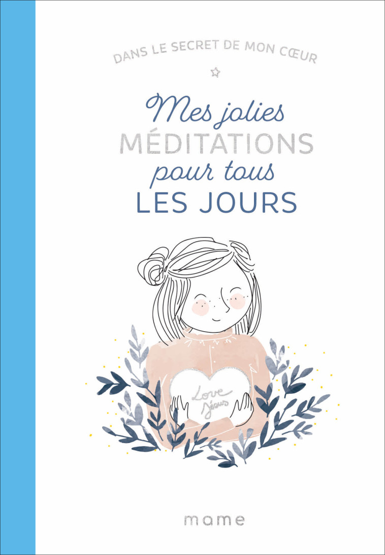 Mes jolies méditations pour tous les jours - Dans le secret de mon coeur - Amiot Karine-Marie, Pertriaux Marie - MAME