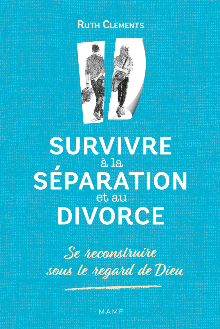 Survivre à la séparation et au divorce. Se reconstruire sous le regard de Dieu - GROSSETETE Charlotte - MAME