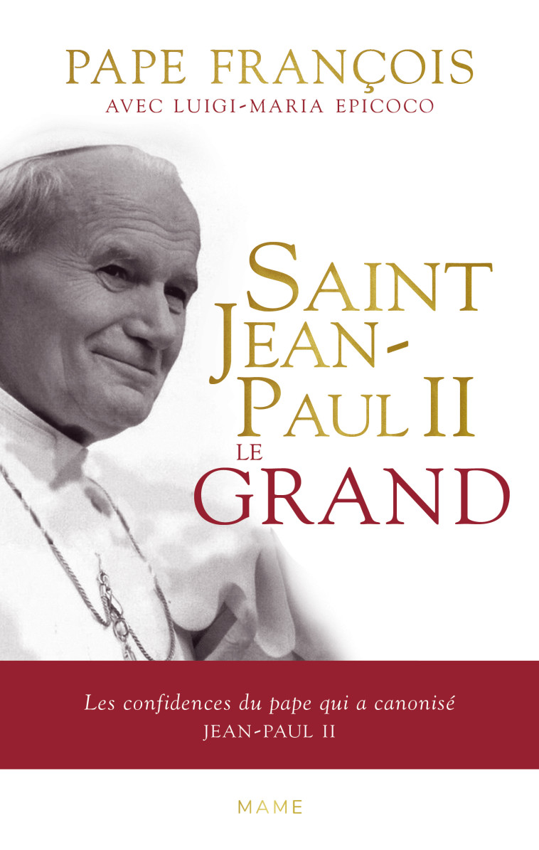 Saint Jean-Paul II le grand - Les confidences du pape qui a canonisé Jean-Paul II - Epicoco Luigi Maria, Pape François Pape François, Kurian Anne - MAME