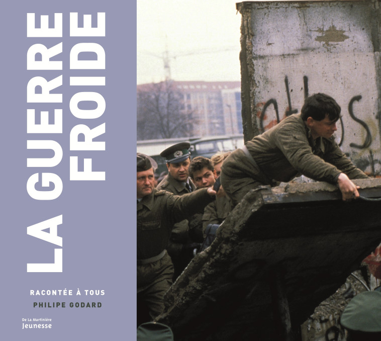 La Guerre froide racontée à tous - Godard Philippe - MARTINIERE J