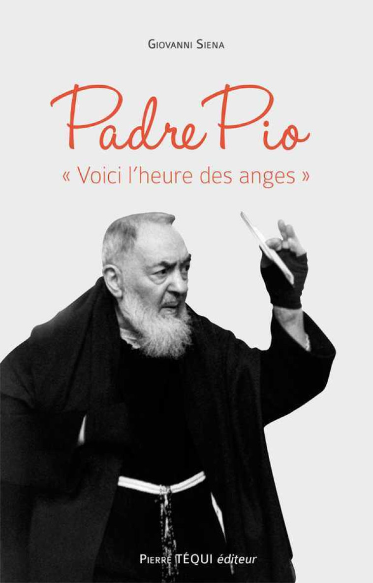 Padre Pio Voici l'heure des anges - SIENA Giovanni - TEQUI