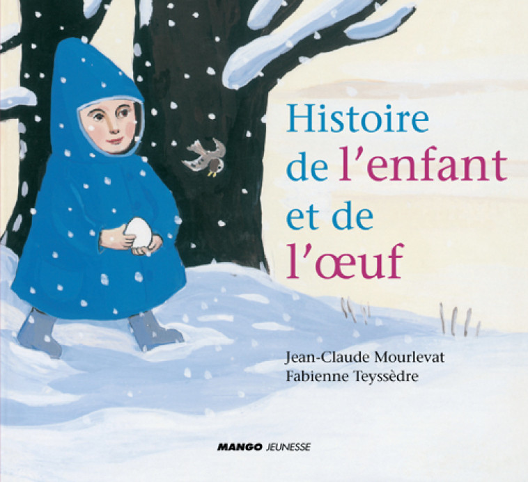 Histoire de l'enfant et de l' uf - Mourlevat Jean-Claude, Teyssedre Fabienne - MANGO