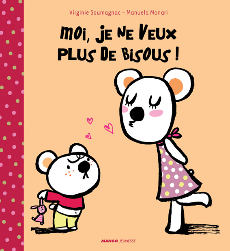 MOI JE NE VEUX PLUS DE BISOUS - MONARI Manuela, SOUMAGNAC Virginie - MANGO