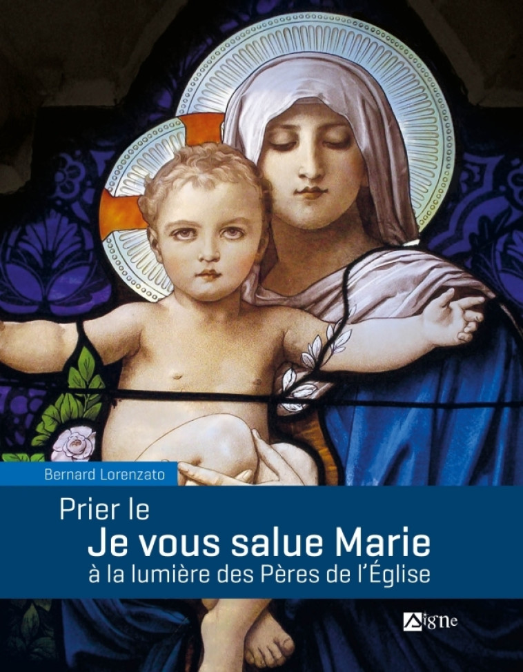 Prier le Je vous salue Marie à la lumière des Pères de l'Eglise - LORENZATO Bernard, Adobe Stock Adobe Stock, Seghieri Marcel, Adobe Stock  - SIGNE