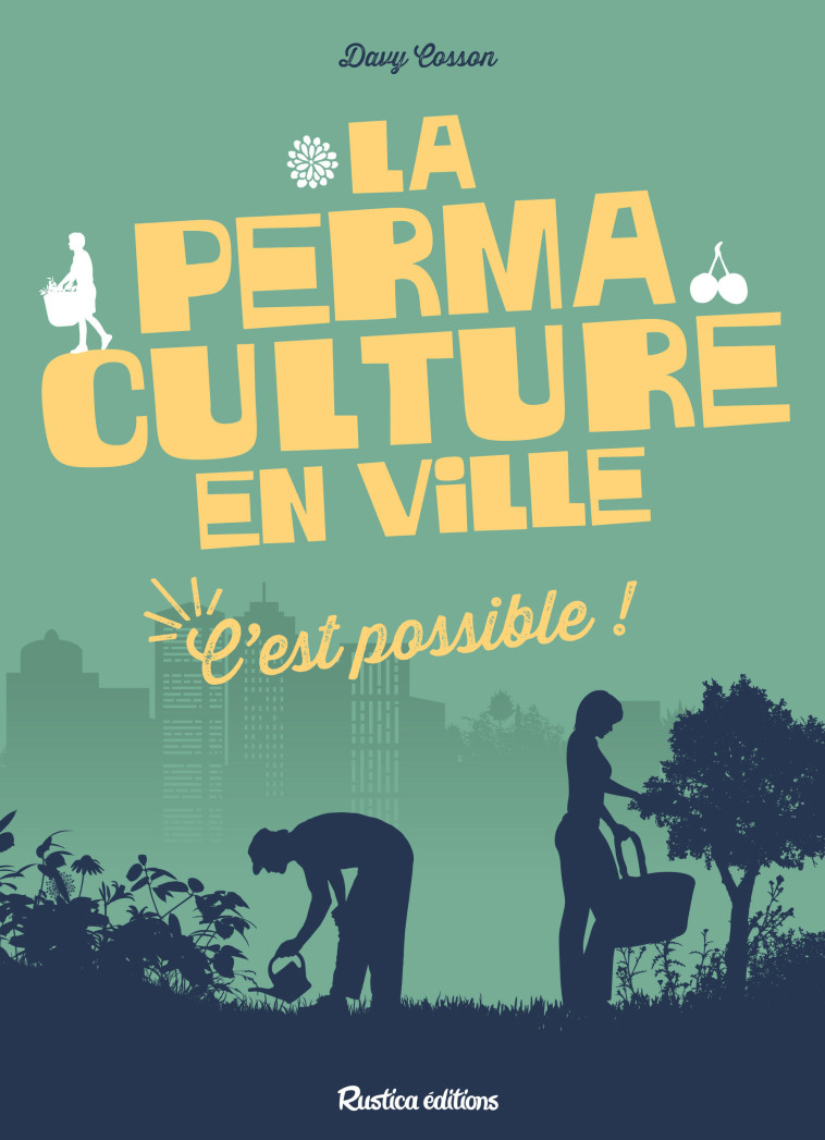 La permaculture en ville, c'est possible ! - Cosson Davy - RUSTICA