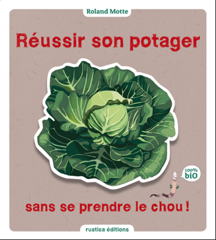 REUSSIR SON POTAGER SANS SE PRENDRE LE CHOU ! - Motte Roland - RUSTICA