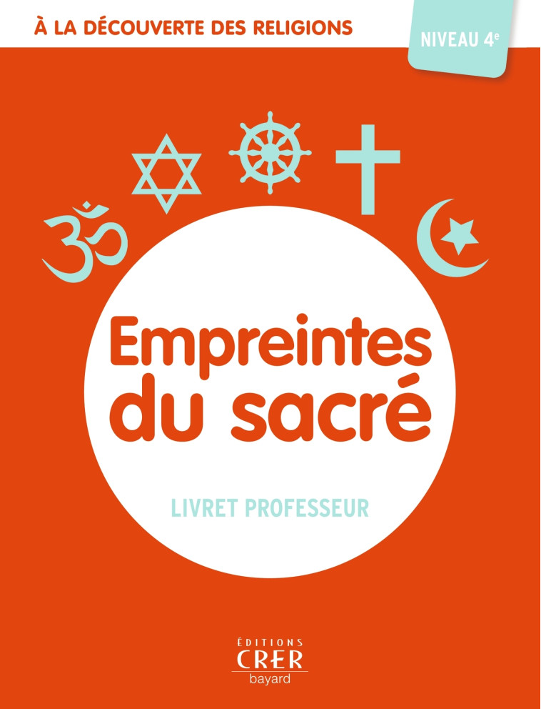 A la découverte des religions - Empreintes du Sacré- 4e - Professeur - MICHEL ALBERTINE, Thiébaut Véronique, ANTONI ANDRÉ - CRER BAYARD