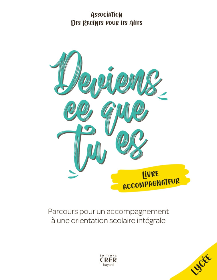 Deviens ce que tu es - Livre de l'accompagnateur - L'ASSOCIATION DES RACINES POUR LES AILES L'ASSOCIATION DES RACINES POUR LES AILES - CRER BAYARD