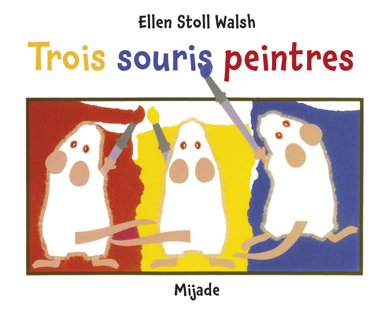 TROIS SOURIS PEINTRES - STOLL WAL ELLEN - MIJADE