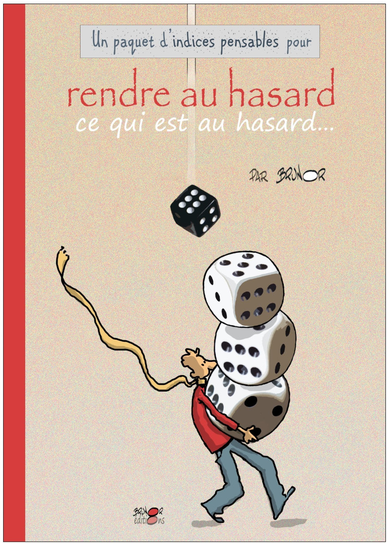 Rendre au hasard ce qui est au hasard - les indices-pensables - BRUNOR  - BRUNOR