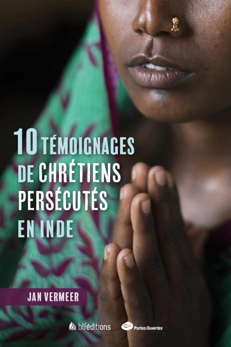 10 témoignages de chrétiens persécutés en Inde - VERMEER JAN - BLF EUROPE