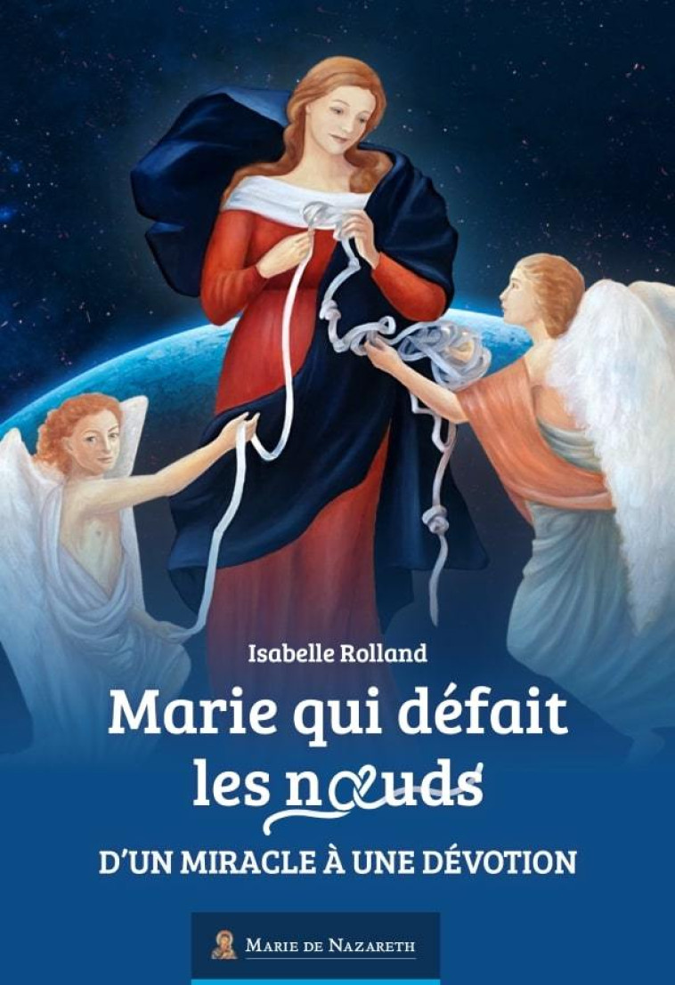 Marie qui défait les noeuds - d'un miracle à une dévotion - Association Marie de Nazareth  - MDN PRODUCTIONS