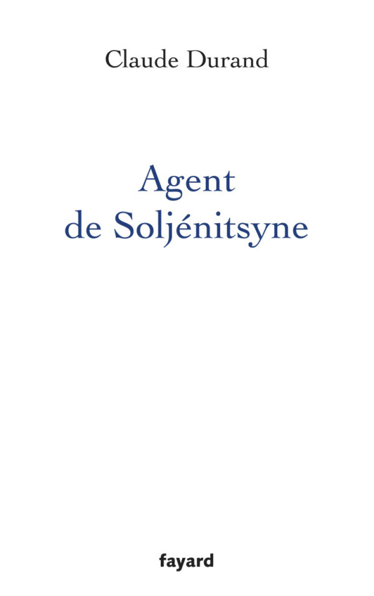 Agent de Soljenitsyne - Durand Claude - FAYARD