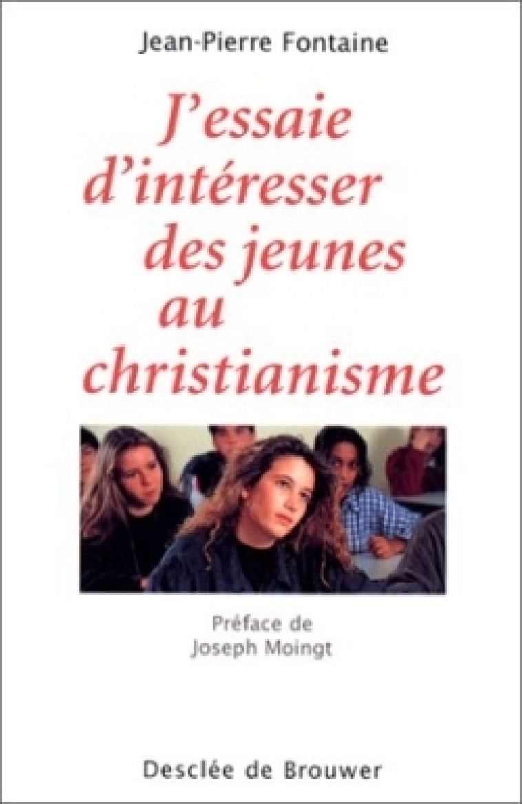 J'essaie d'intéresser des jeunes au christianisme - Jean-Pierre Fontaine, Joseph Moingt - DDB