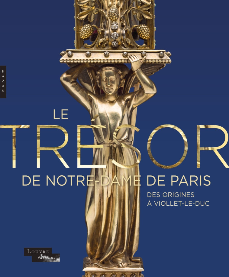 Le trésor de Notre-Dame de Paris. Des origines à Viollet-le-Duc - XXX - HAZAN