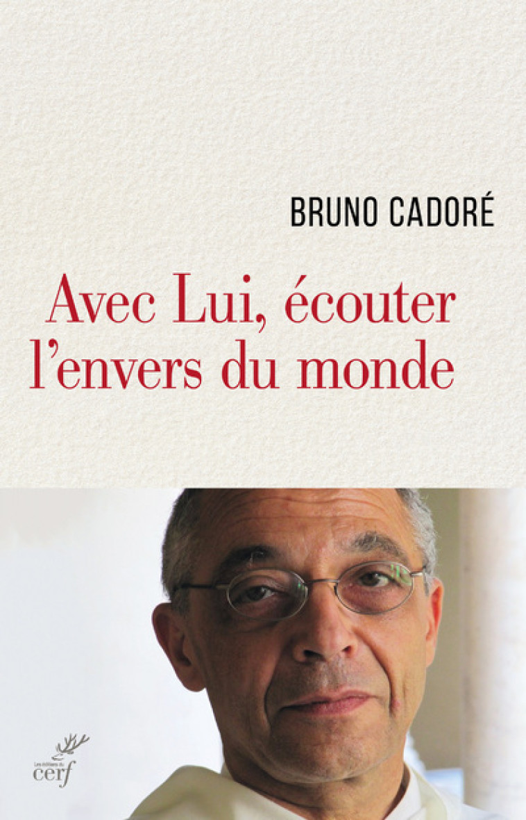 AVEC LUI, ÉCOUTER L'ENVERS DU MONDE - Cadore Bruno, CADORE BRUNO  - CERF