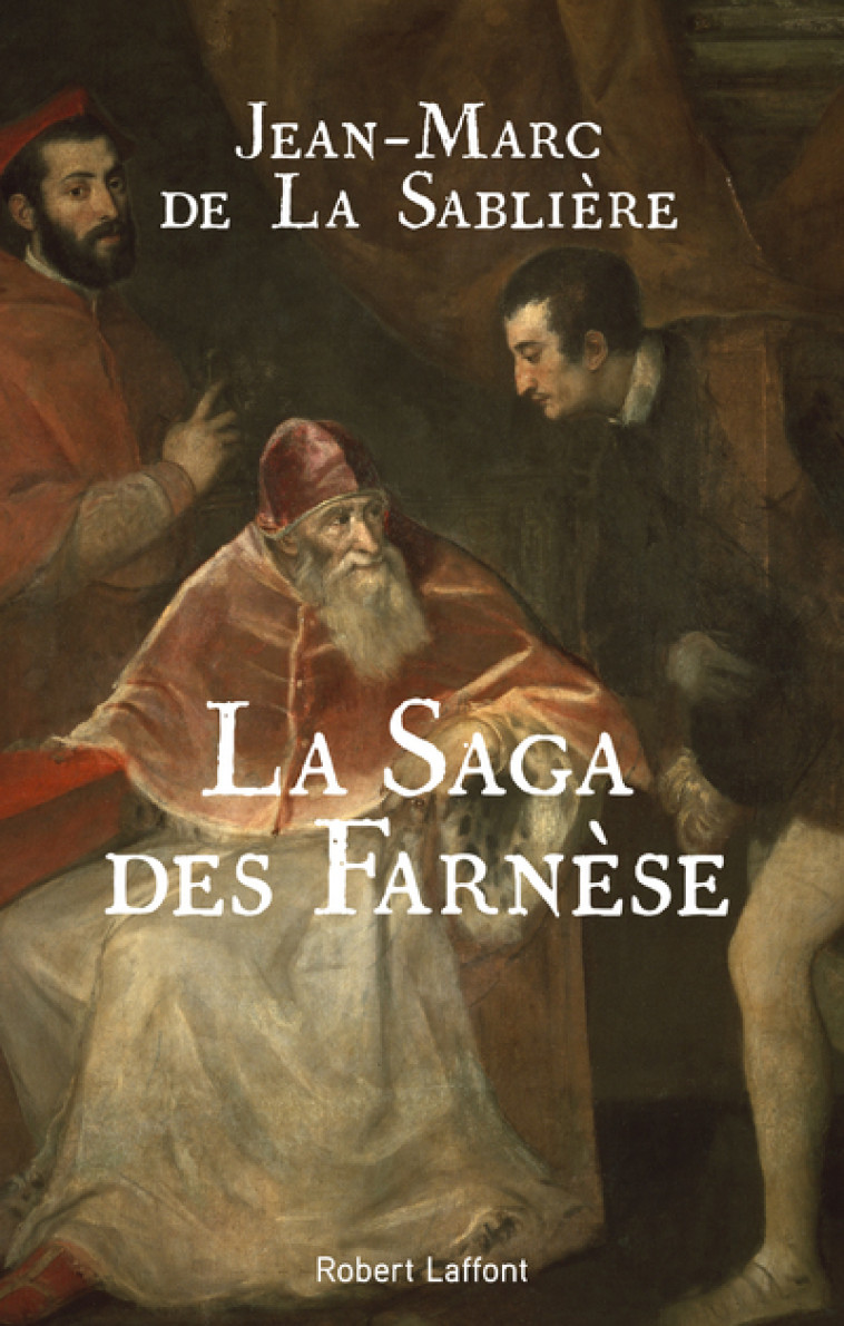 La Saga des Farnèse - La Sablière Jean-Marc de - ROBERT LAFFONT