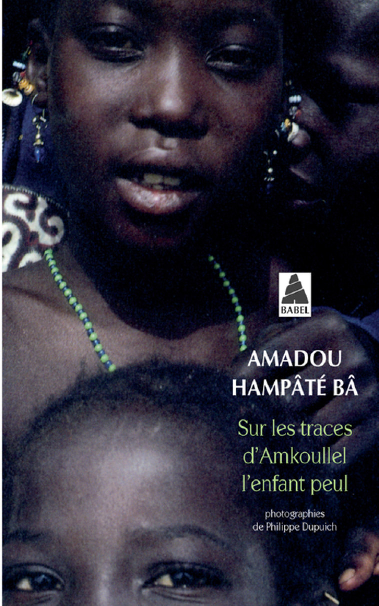 Sur les traces d'Amkoullel, l'enfant Peul - Magnier Bernard, Bâ Amadou Hampâté, DUPUICH PHILIPPE - ACTES SUD