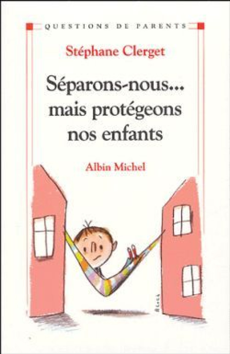 Séparons-nous... mais protégeons nos enfants - Clerget Stéphane, Clerget Dr Stéphane - ALBIN MICHEL