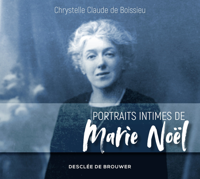 Portraits intimes de Marie Noël - Claude de Boissieu Chrystelle - DDB