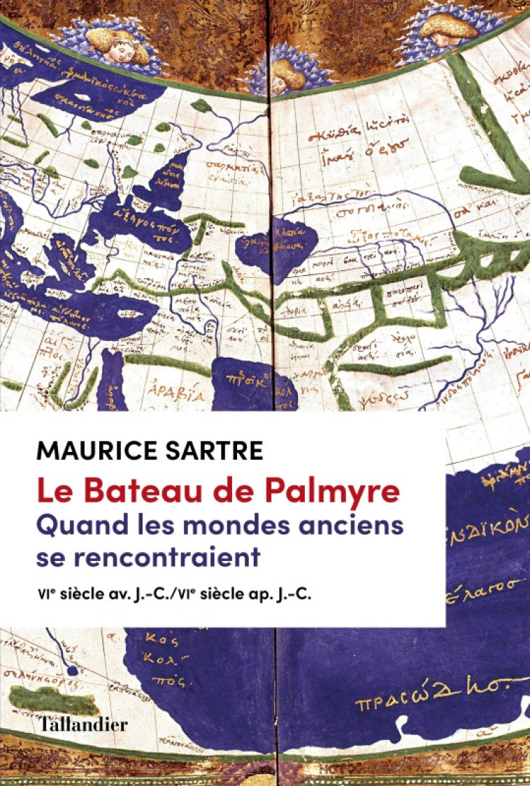 Le bateau de Palmyre. Quand les mondes anciens se rencontraient - Sartre Maurice - TALLANDIER