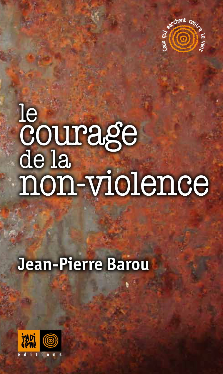 LE COURAGE DE LA NON-VIOLENCE - Barou Jean-pierre - INDIGENE