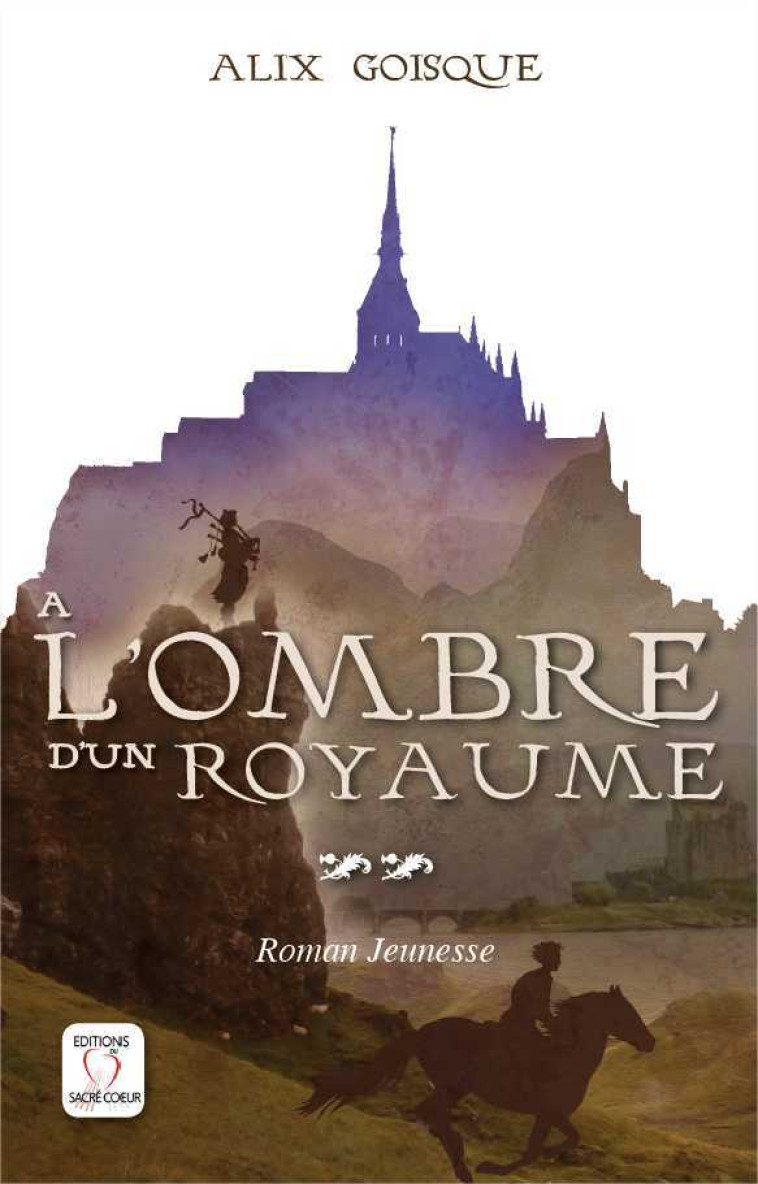 Insurrection pour la couronne - A l'ombre d'un royaume - Tome 2 - GOISQUE Alix - SACRE COEUR ED