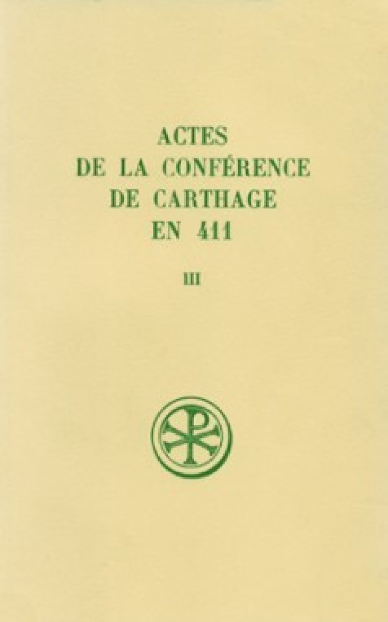 ACTES DE LA CONFERENCE DE CARTHAGE EN 411 - TOME 3 - Lancel Serge, LANCEL SERGE  - CERF