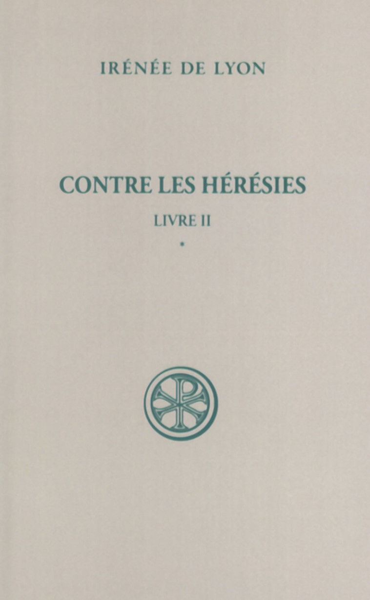 CONTRE LES HERESIES - LIVRE II TOME 1 - Irénée de Lyon IRENEE DE, LYON IRENEE DE  - CERF