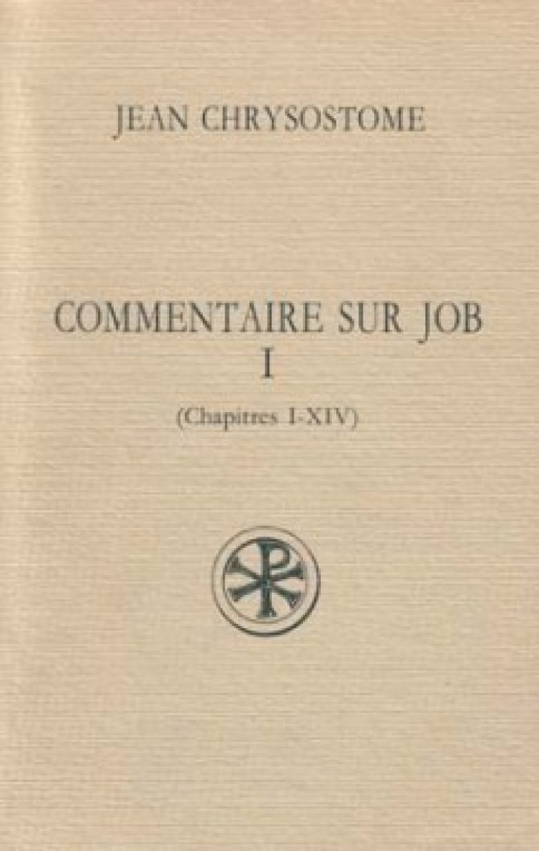 COMMENTAIRE SUR JOB - TOME 1 (CHAPITRES I-XIV) - Jean Chrysostome JEAN, CHRYSOSTOME JEAN  - CERF