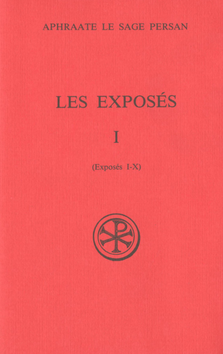 LES EXPOSES - TOME 1 (I-X) - Aphraate le sage persan Aphraate le sage persan, Aphraate le sage persan , APHRAATE SAGE PERSAN  - CERF