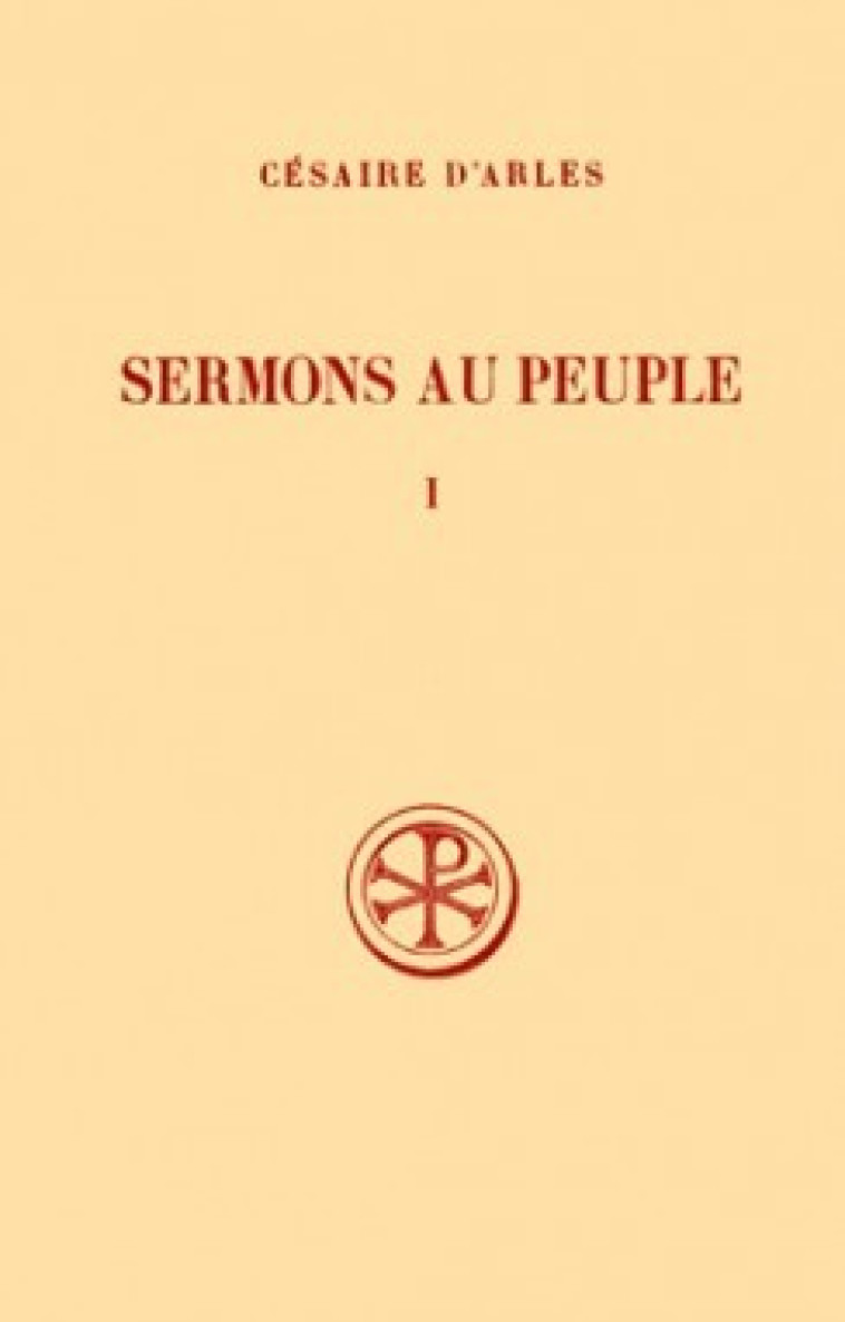 SC 175 SERMONS AU PEUPLE, I : SERMONS 1-20 - Césaire d'Arles Césaire d'Arles, Césaire d'Arles  - CERF