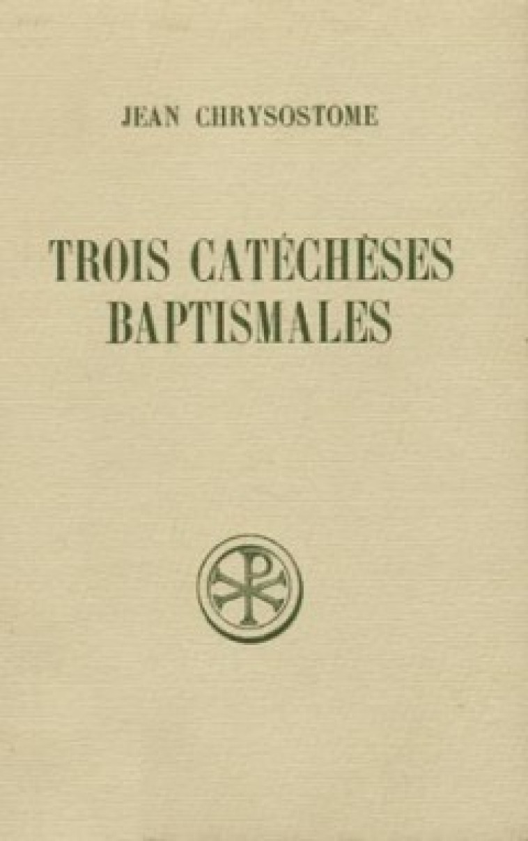 TROIS CATECHESES BAPTISMALES - Jean Chrysostome JEAN, Piedagnel Auguste, Doutreleau Louis, DOUTRELEAU LOUIS , CHRYSOSTOME JEAN , PIEDAGNEL AUGUSTE  - CERF