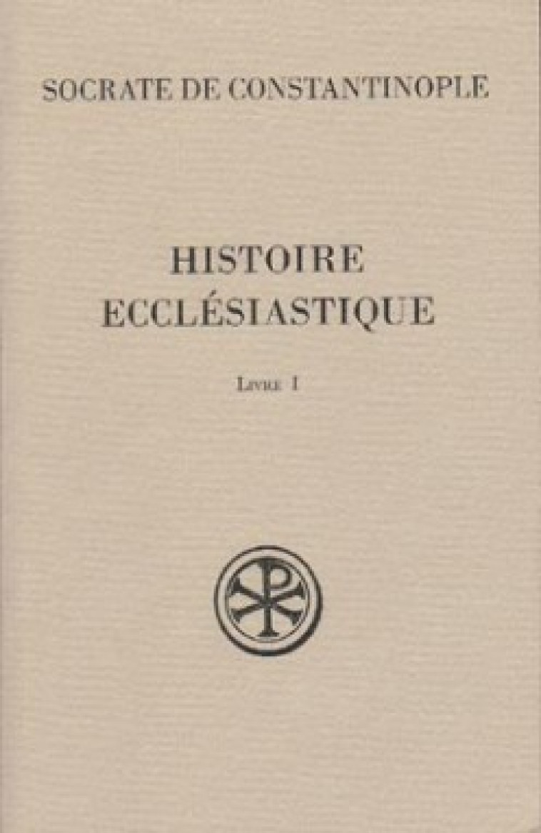 HISTOIRE ECCLESIASTIQUE LIVRE 1 - Socrate de Constantinople Socrate de Constantinople, Socrate de Constantinople , SOCRATE CONSTANTINOP  - CERF