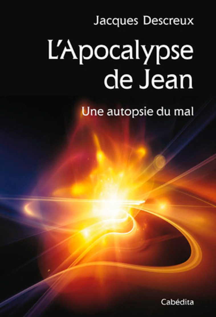 L'APOCALYPSE DE JEAN - UNE AUTOPSIE DU MAL - JACQUES DESCREUX, DESCREUX Jacques - CABEDITA