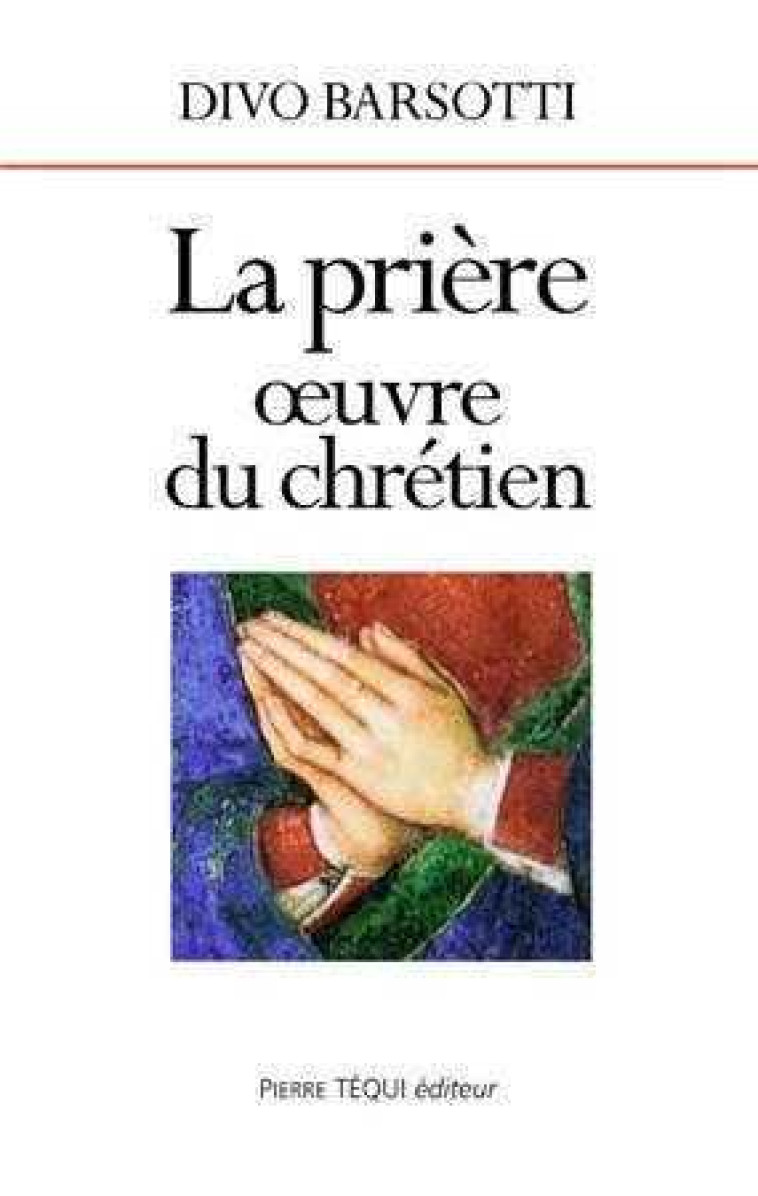 La prière, oeuvre du chrétien - BARSOTTI Divo - TEQUI