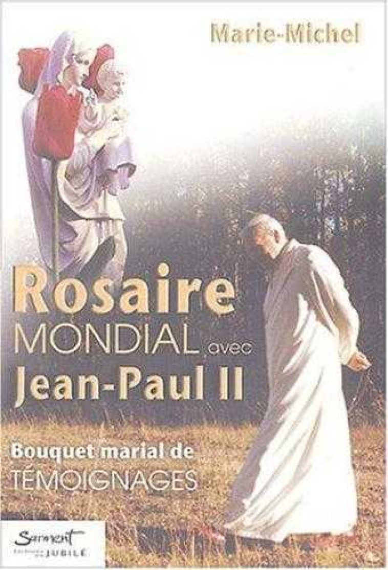 Rosaire mondial avec Jean-Paul II - Marie-Michel Frère - JUBILE