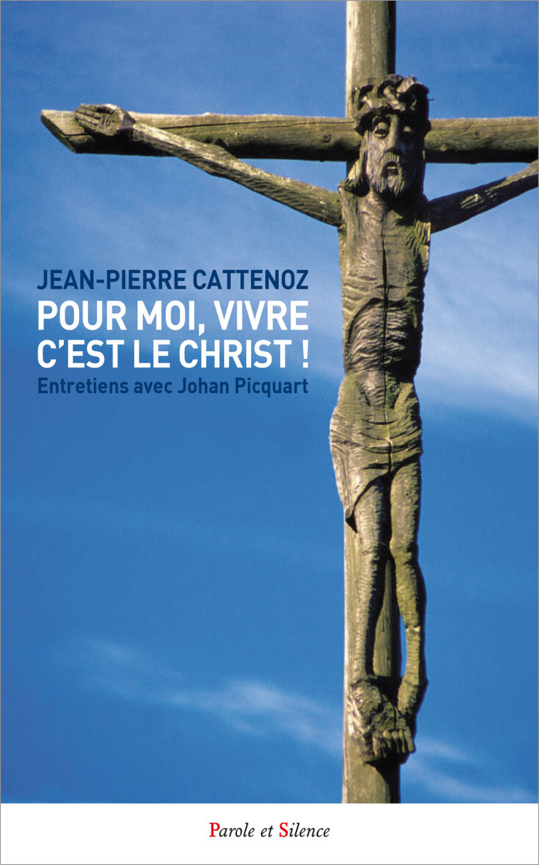 Pour moi, vivre c'est le Christ ! - CATTENOZ Jean-Pierre - PAROLE SILENCE