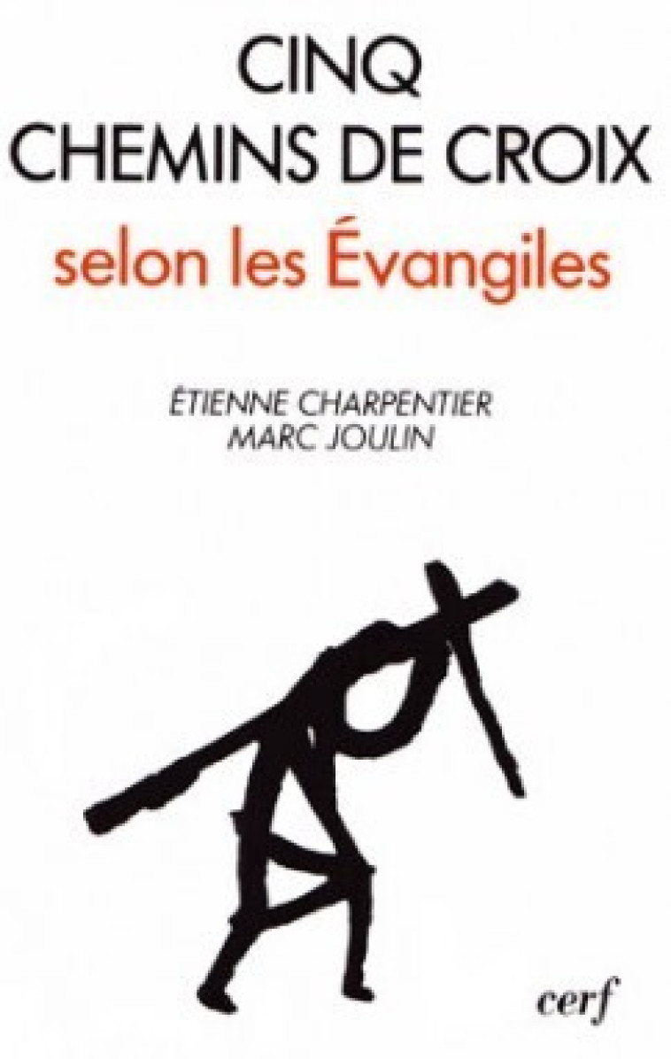 CINQ CHEMINS DE CROIX SELON LES EVANGILES - JOULIN MARC , CHARPENTIER ETIENNE  - CERF