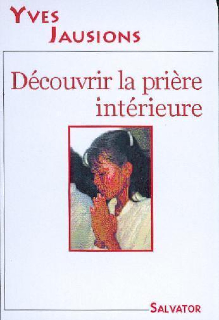 Découvrir la prière intérieure - JAUSIONS YVES - SALVATOR