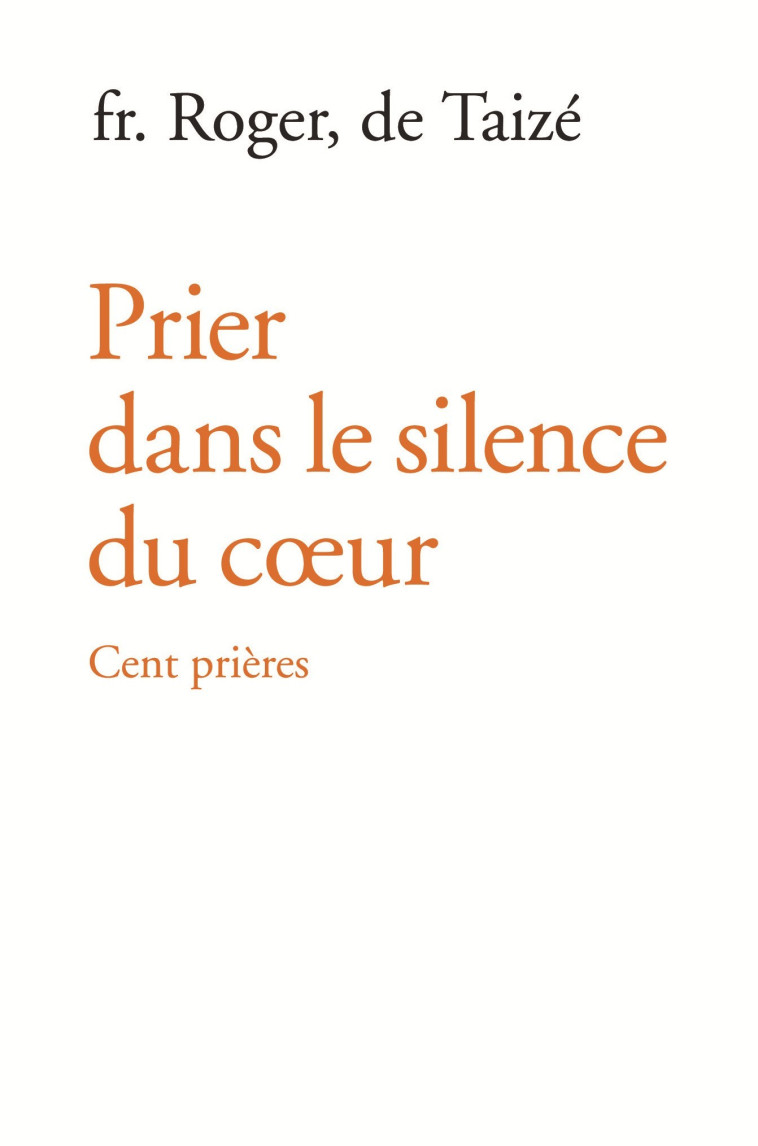 Prier dans le silence du coeur - cent prières - Roger fr. - TAIZE