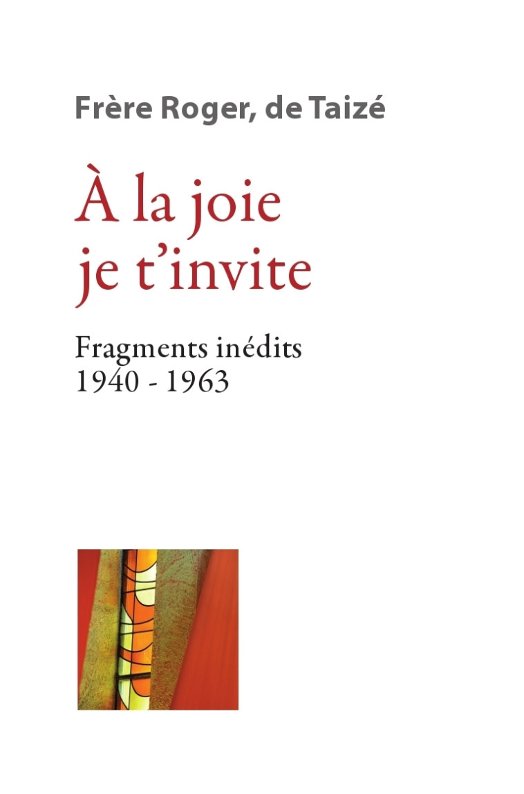 À la joie je t’invite - Fragments inédits 1940-1963 - Roger fr. - TAIZE