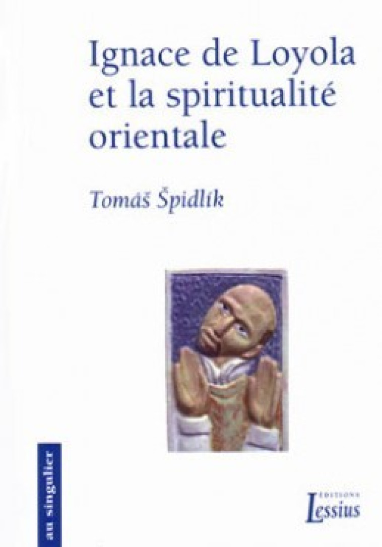 Ignace de Loyola et la spiritualité orientale - Spidlik Tomas - LESSIUS