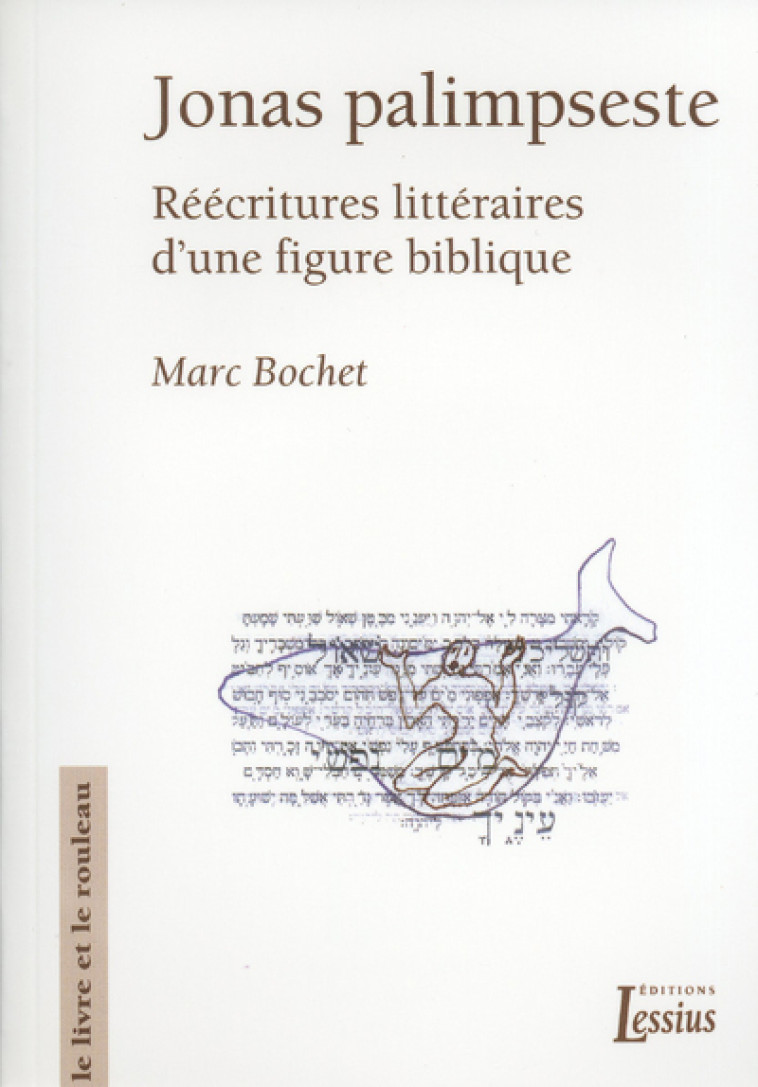 Jonas Palimpseste - Réécritures littéraires d'une figure biblique - Bochet Marc - LESSIUS